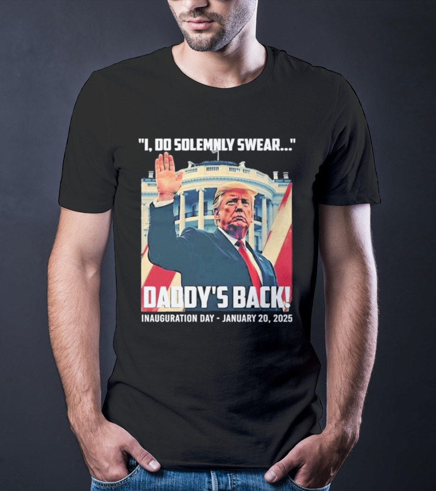 I Do Solemnly Swear Daddy's Back Inauguration Day January 20 2025 T-Shirt