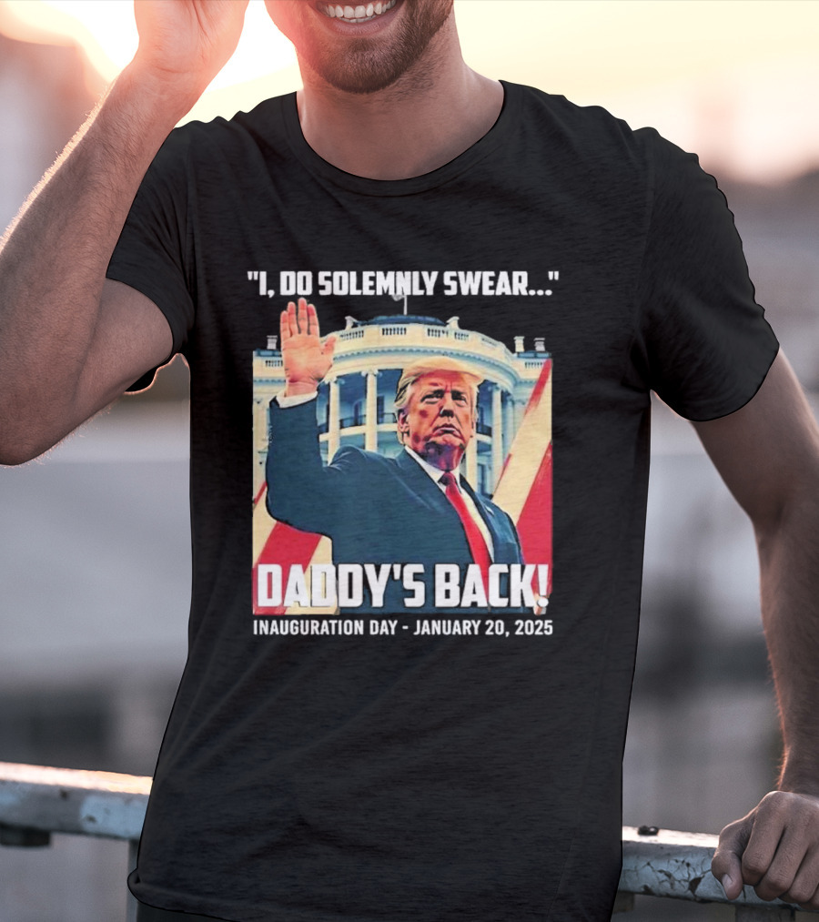 I Do Solemnly Swear Daddy's Back Inauguration Day January 20 2025 T-Shirt
