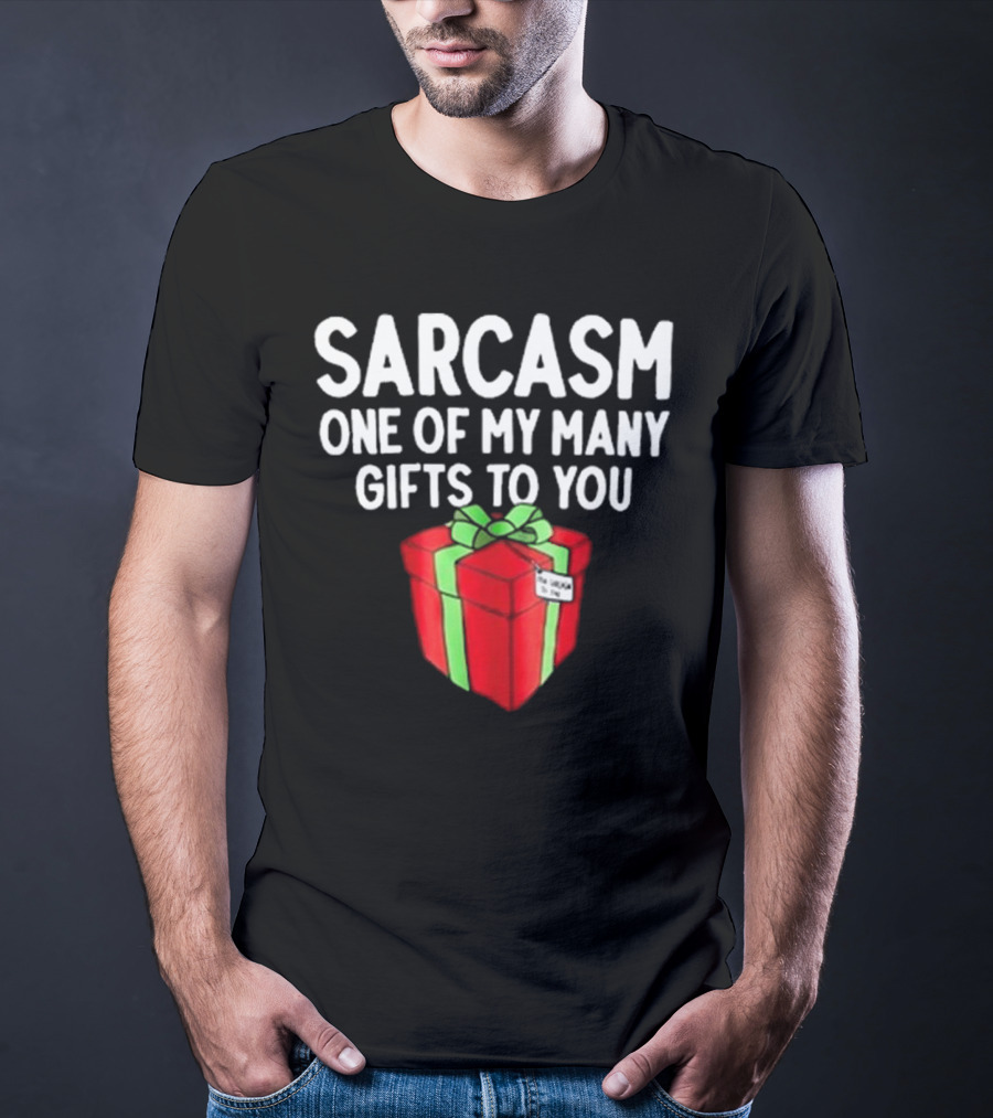 Sarcasm One Of My Many Gifts To You With Red And Green Present T-Shirt