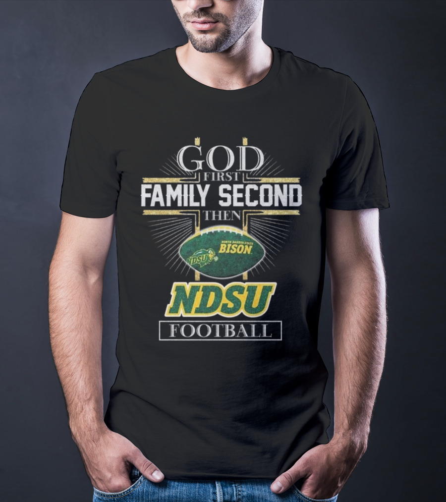 God First Family Second Then North Dakota State Bison NDSU Football 2025 T-Shirt