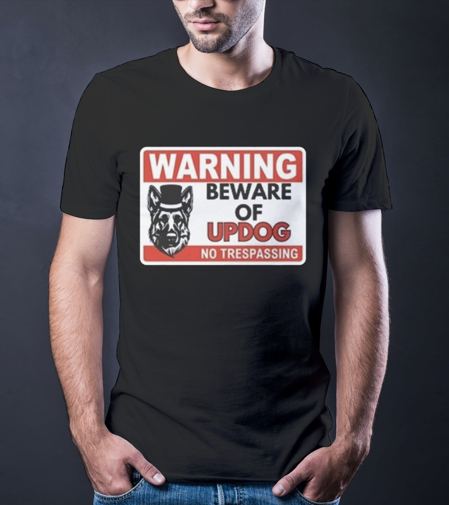 Warning Beware Of Updog No Trespassing Sign With Dog In Hat T-Shirt