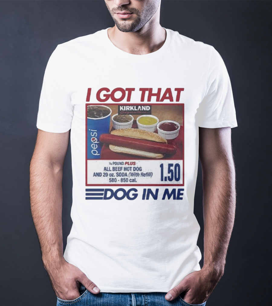 I Got That Dog In Me Kirkland Hot Dog Pepsi Refill 2025 T-Shirt