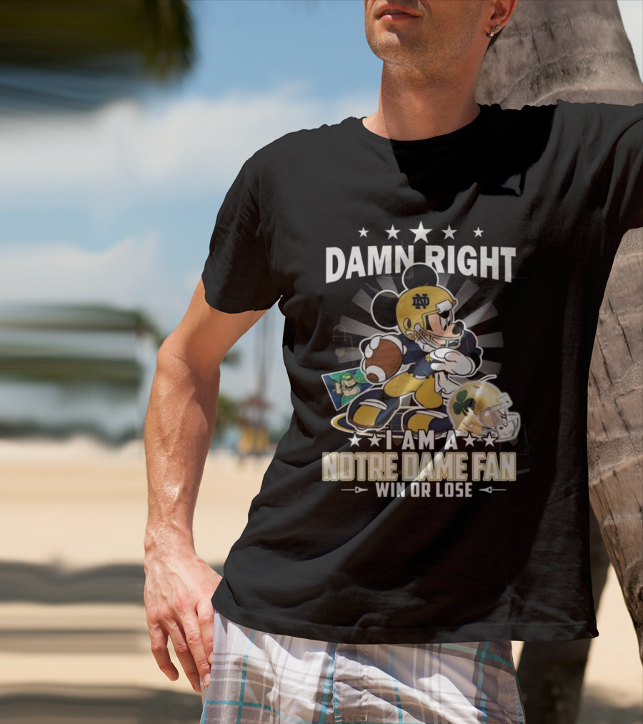 Damn Right I Am A Notre Dame Fan Win Or Lose Mickey Mouse Football 2025 T-Shirt