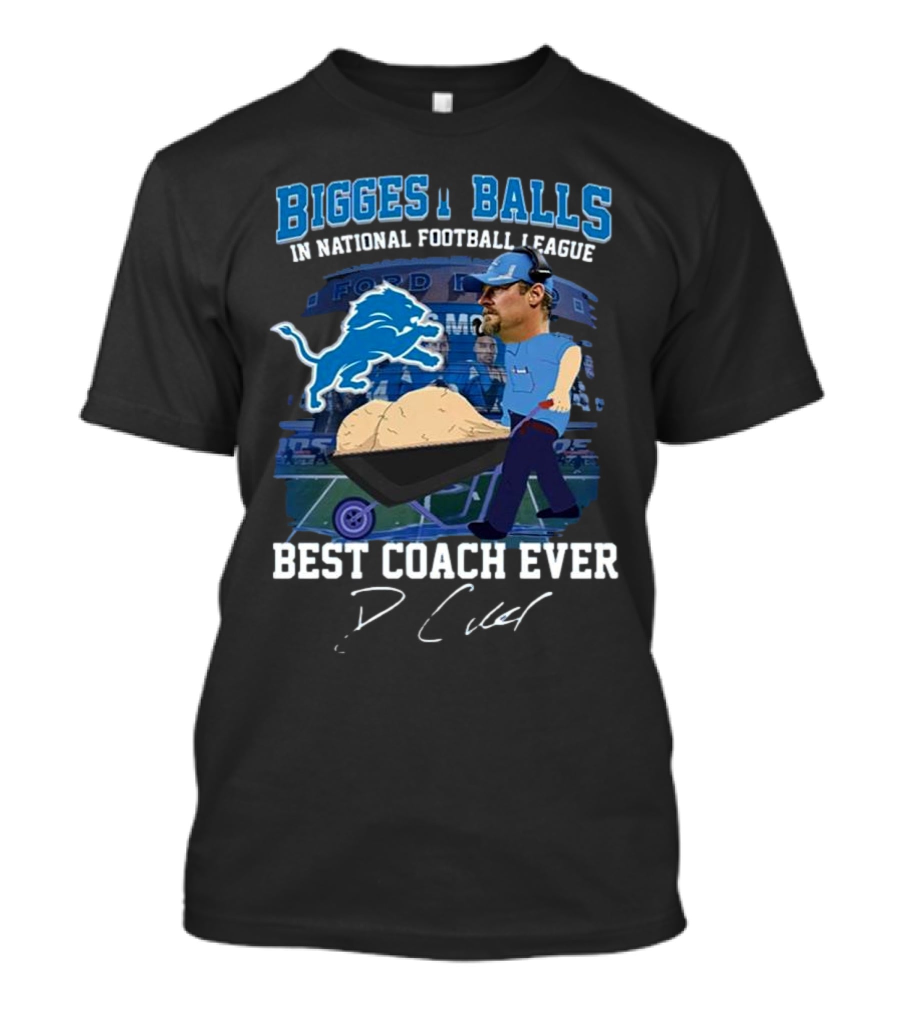 Biggest Balls In National Football League Best Coach Ever Dan Campbell Signature Lions Ford Field T-Shirt