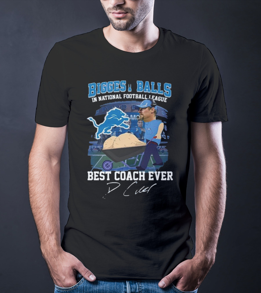 Biggest Balls In National Football League Best Coach Ever Dan Campbell Signature Lions Ford Field T-Shirt