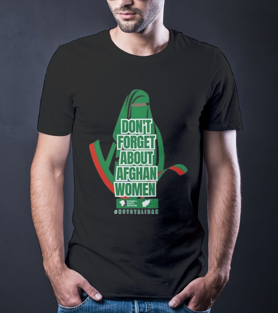 Don't Forget About Afghan Women #Nototaliban Women's March Activist Network T-Shirt