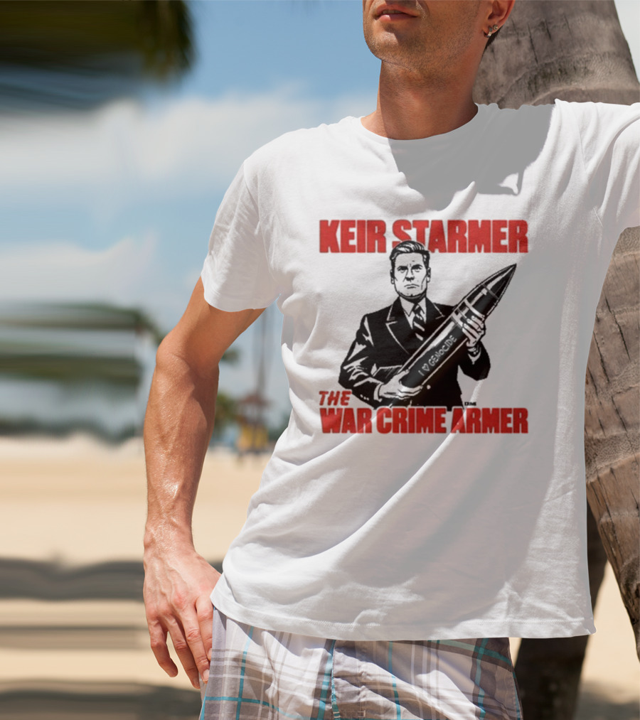 Keir Starmer The War Crime Armer I Love Genocide T-Shirt