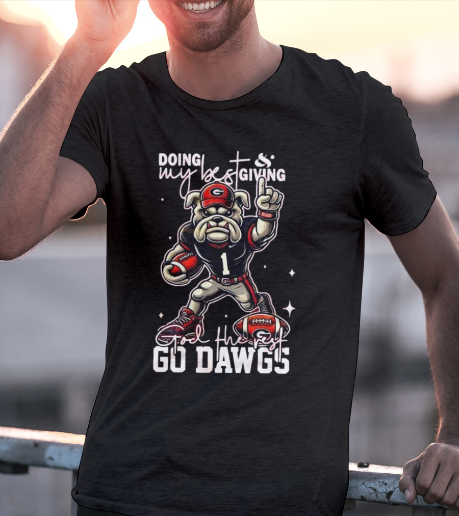 Doing My Best Giving God The Rest Go Dawgs Georgia Bulldogs Engineered For H12story Mascot Football T-Shirt