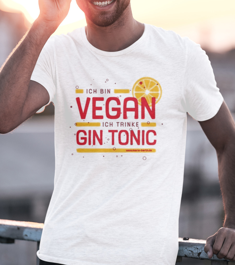 Mario Barth Ich Bin Vegan Ich Trinke Gin Tonic Vegan Gin Tonic T-Shirt