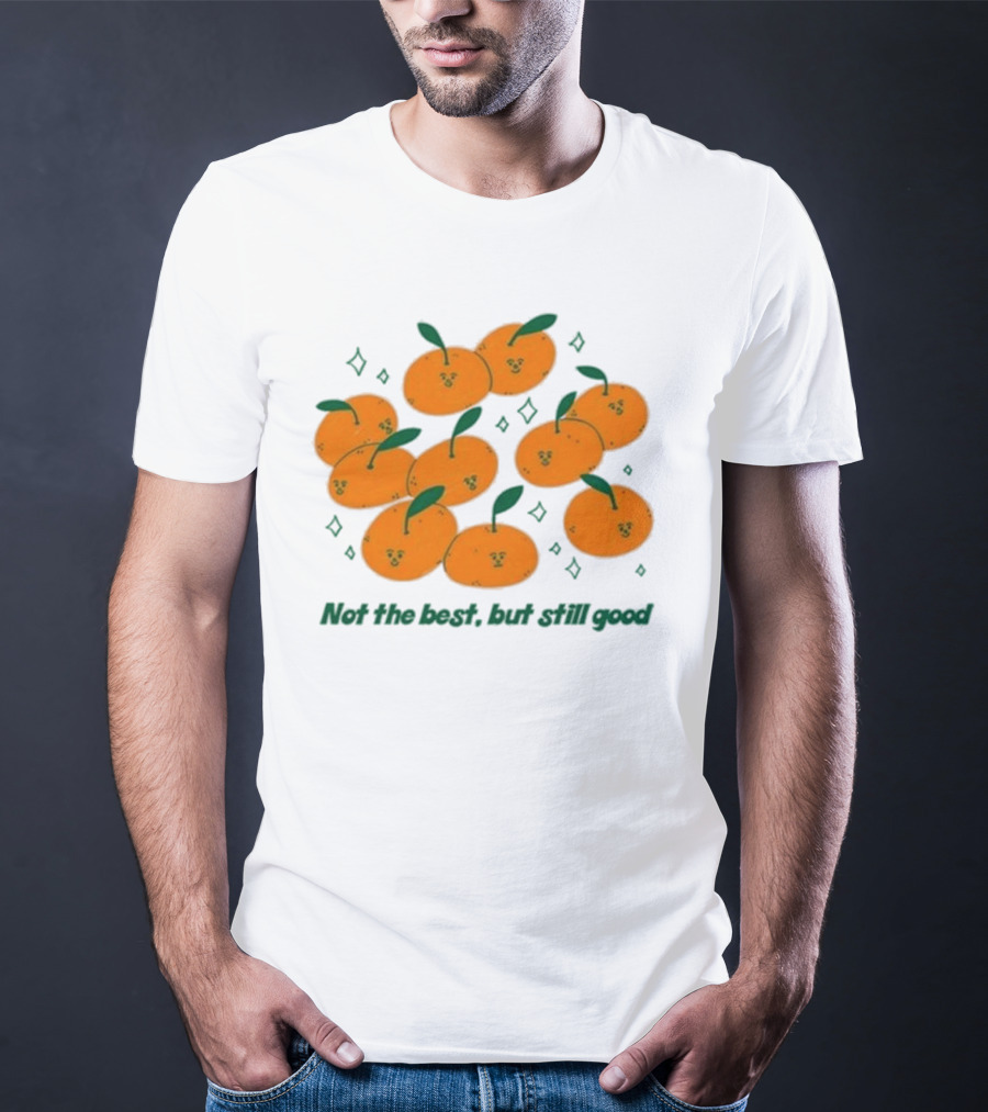 Not The Best But Still Good Oranges With Cute Faces And Green Leaves T-Shirt