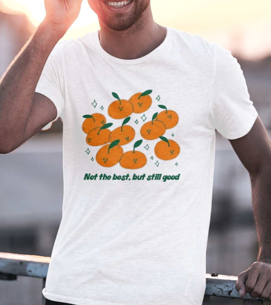 Not The Best But Still Good Oranges With Cute Faces And Green Leaves T-Shirt