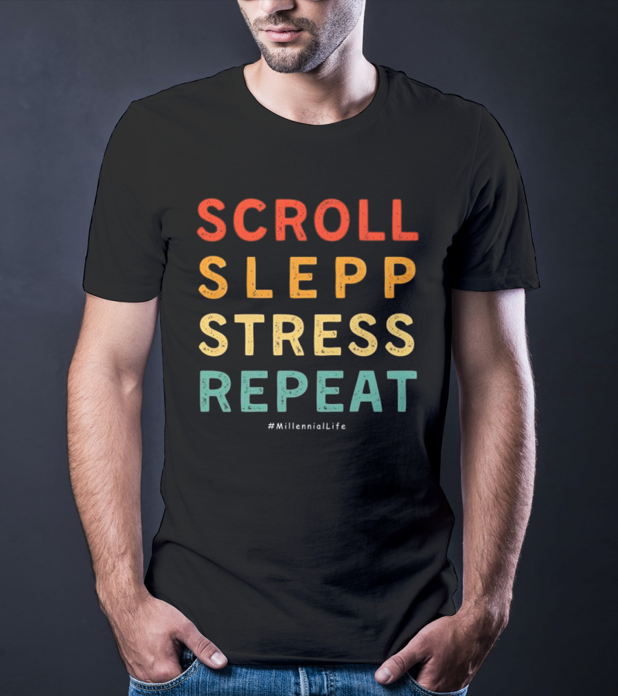 Scroll Slepp Stress Repeat Millennial Life T-Shirt