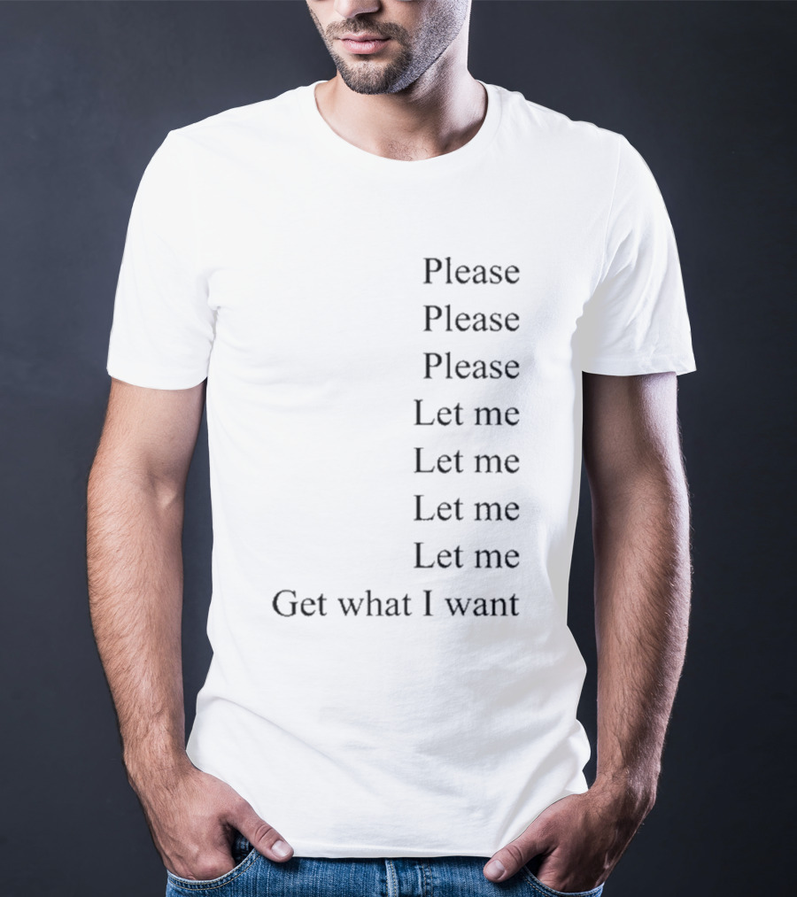 Please Please Please Let Me Get What I Want Song T-Shirt