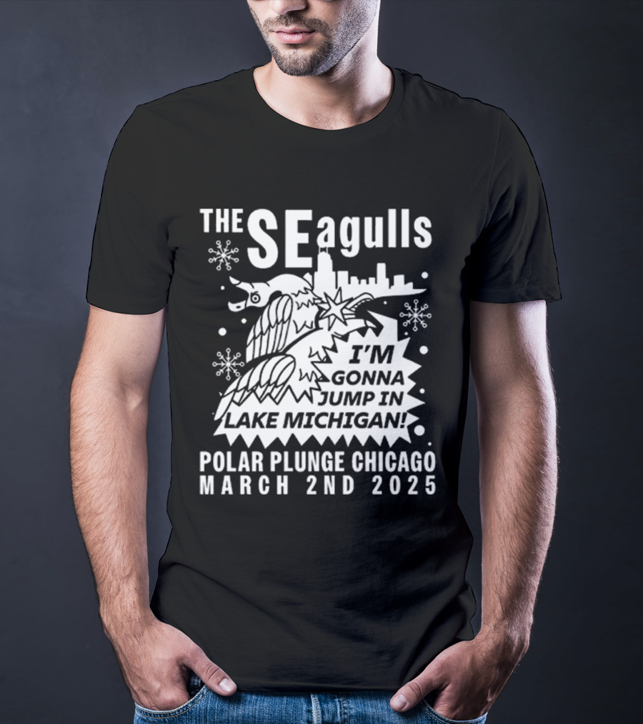 The Seagulls Polar Plunge Chicago March 2Nd 2025 I'm Gonna Jump In Lake Michigan T-Shirt