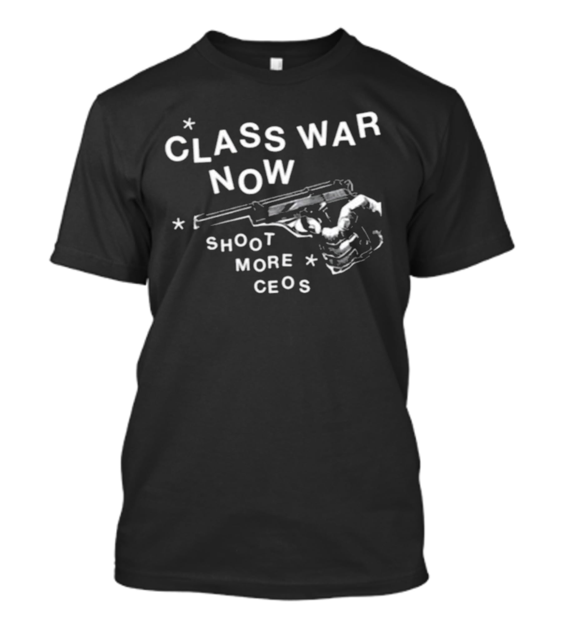 Class War Now Shoot More CEOs T-Shirt