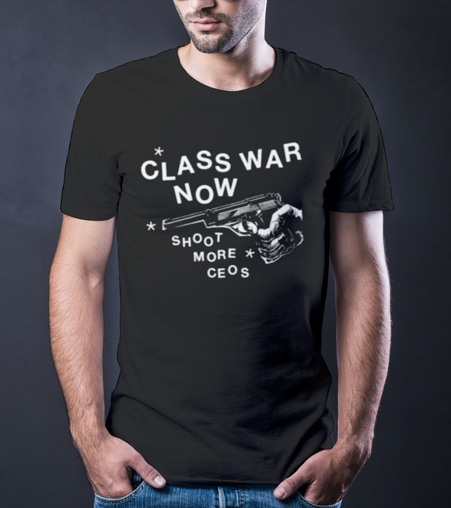 Class War Now Shoot More CEOs T-Shirt