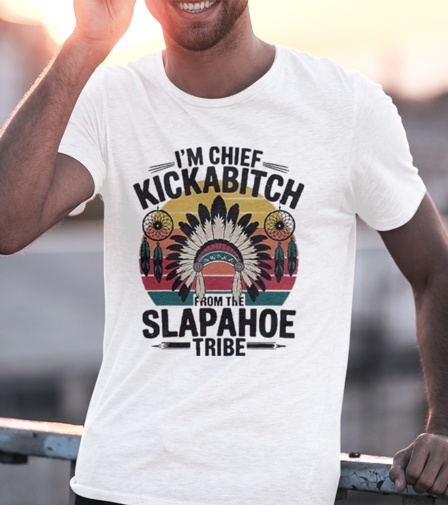I'm Chief Kickabitch From The Slapahoe Tribe Dreamcatcher Native Headdress Retro Sunburst T-Shirt