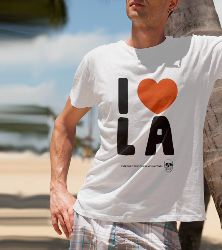 I Heart LA Even Tho It Tries To Kill Me Sometimes Skull T-Shirt
