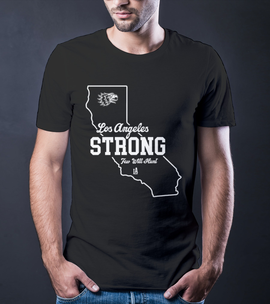 Los Angeles Strong Few Will Hunt California Map Eagle Head T-Shirt