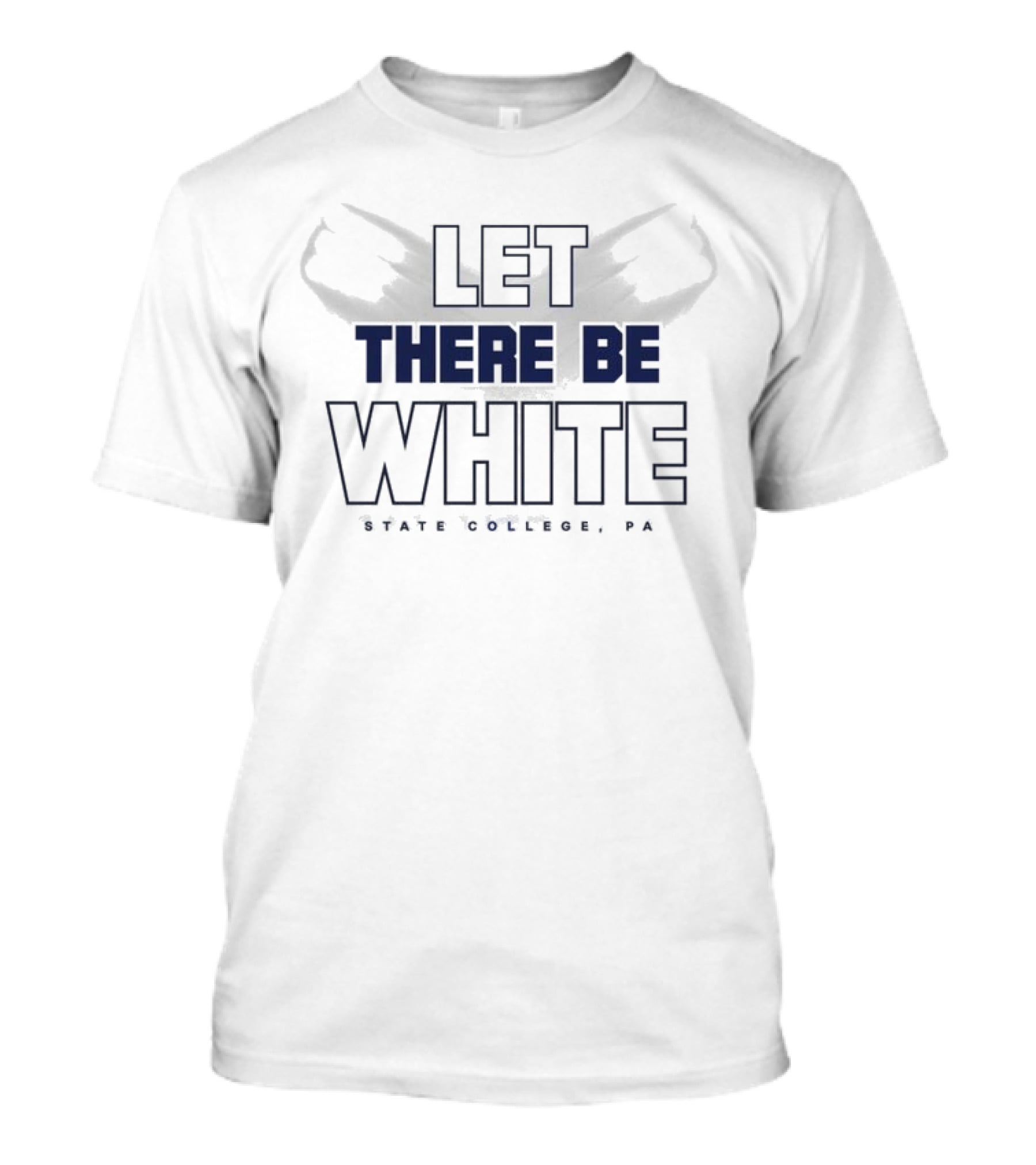 Let There Be White State College PA Penn State Fans T-Shirt