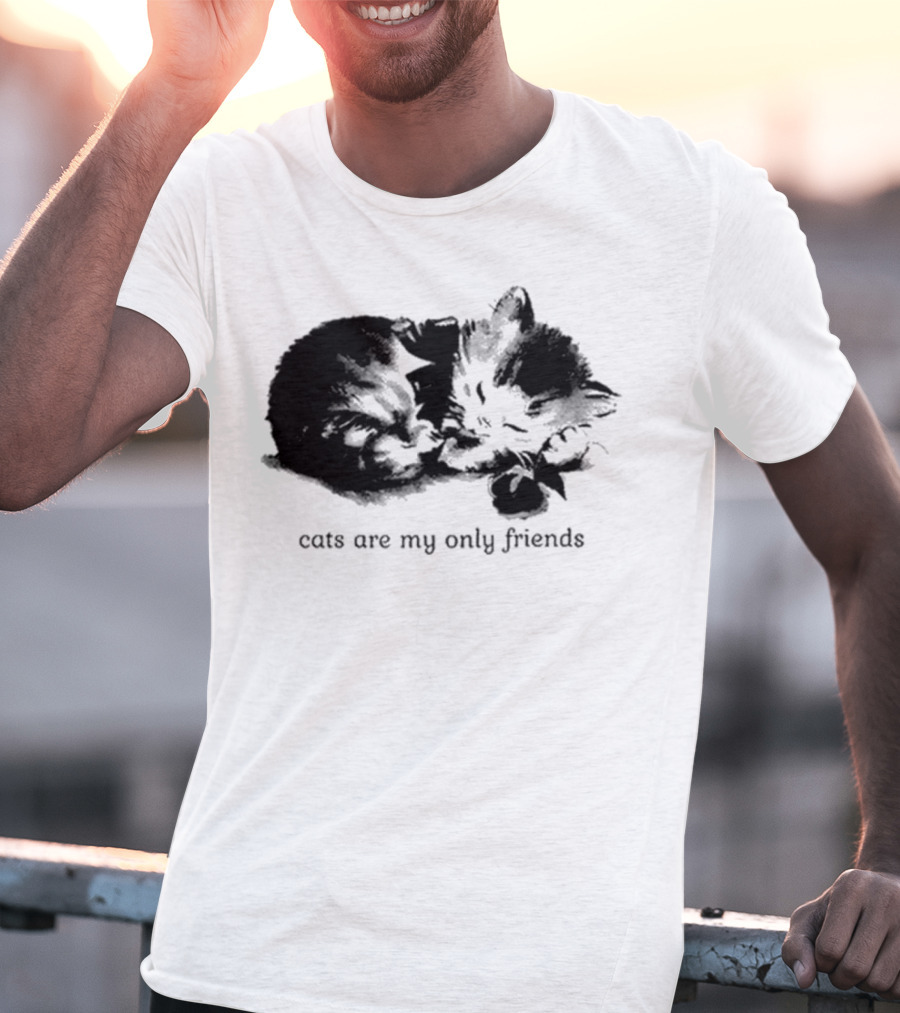Cats Are My Only Friends Cute Kitten Companions T-Shirt