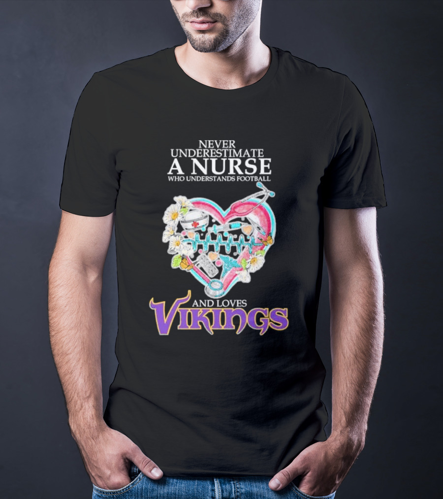 Never Underestimate A Nurse Who Understands Football And Loves Vikings Football Team Heartbeat T-Shirt