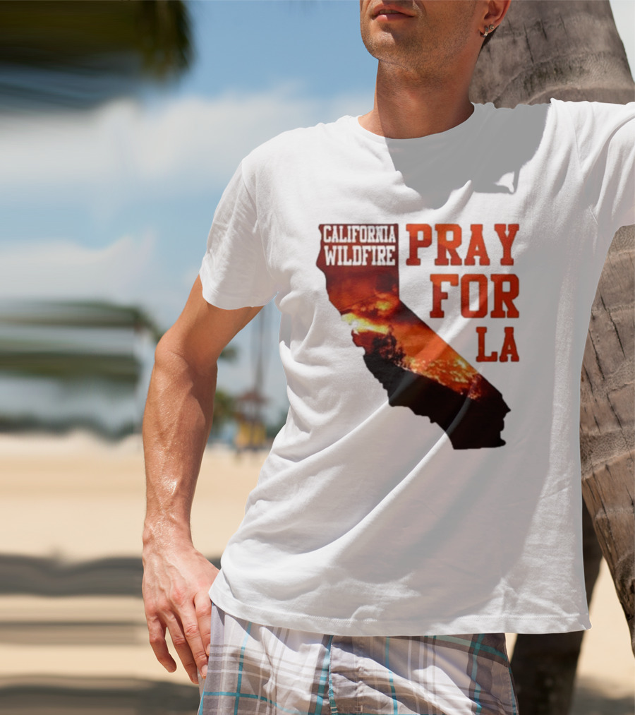 California Wildfire Pray For LA Los Angeles Wildfires Support T-Shirt