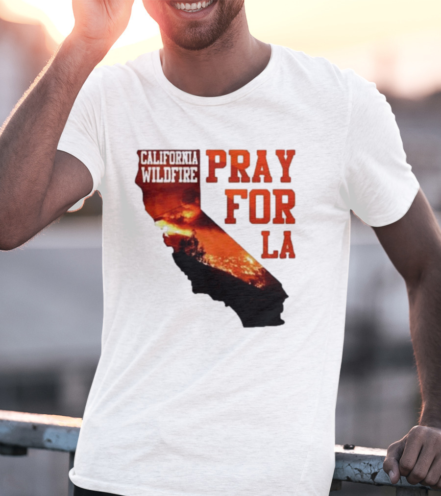 California Wildfire Pray For LA Los Angeles Wildfires Support T-Shirt