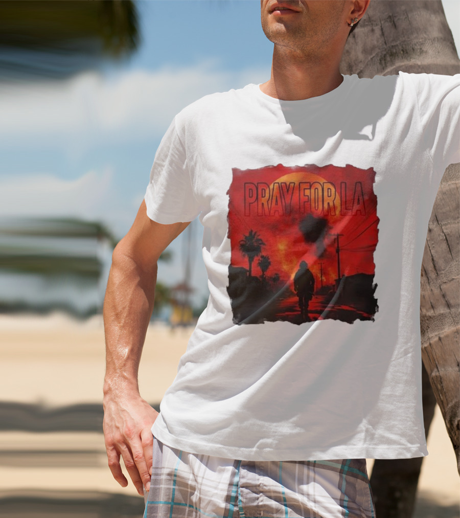 Pray For LA Pray For Los Angeles Los Angeles Wildfires Pray For California T-Shirt