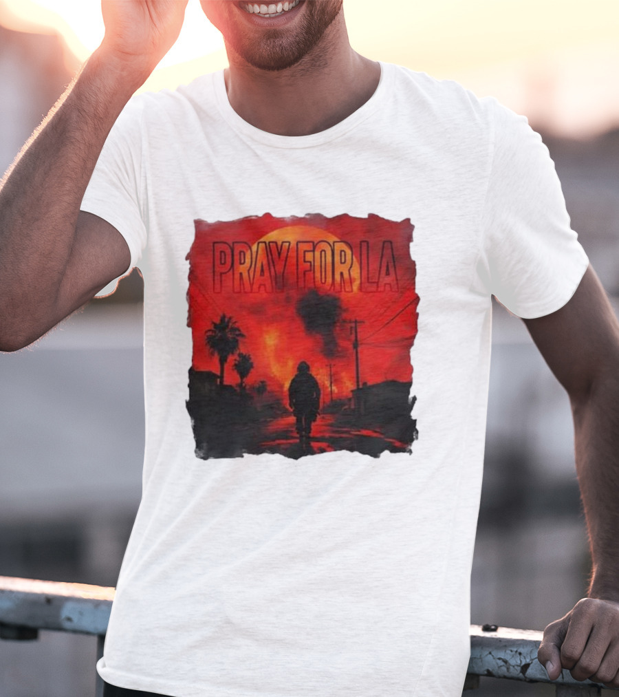 Pray For LA Pray For Los Angeles Los Angeles Wildfires Pray For California T-Shirt