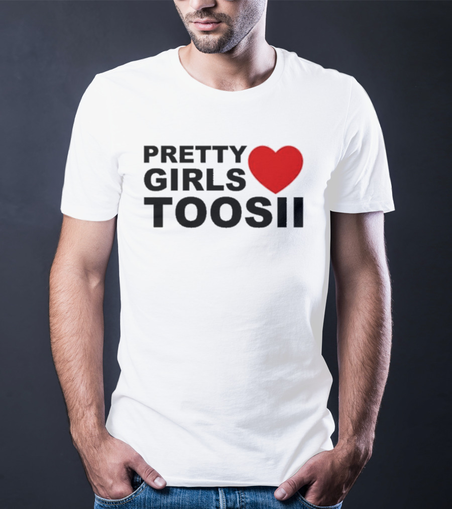 Pretty Girls Love Toosii Toosii2X T-Shirt