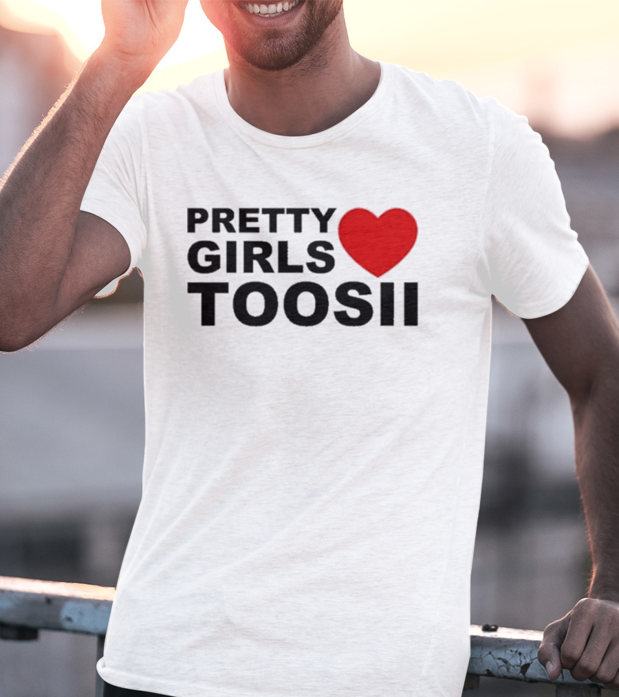 Pretty Girls Love Toosii Toosii2X T-Shirt