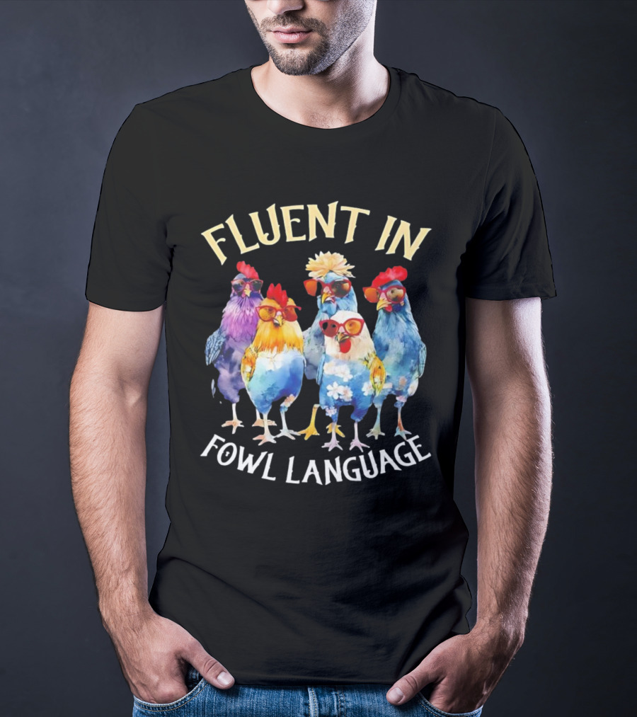 Fluent In Fowl Language Chicken Colorful Glasses Wearing Chickens T-Shirt