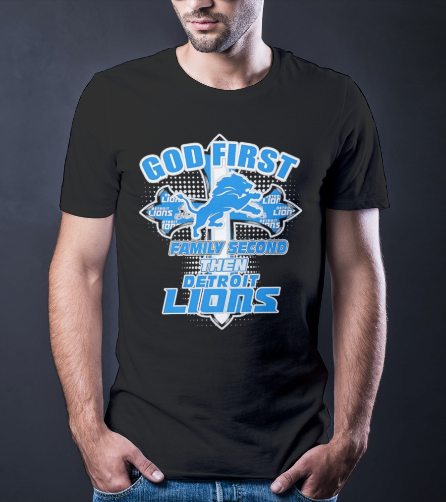 God First Family Second Then Detroit Lions Football Cross T-Shirt
