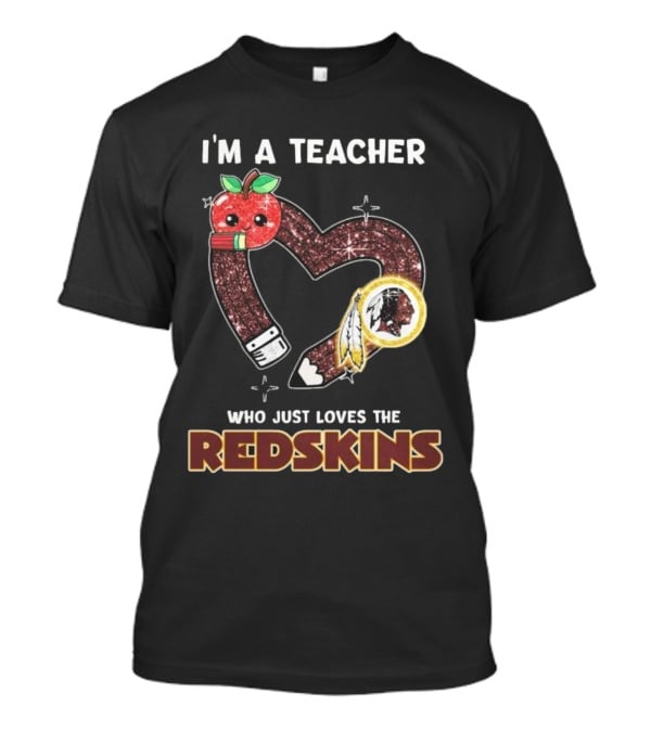 I’m A Teacher Who Just Loves The Redskins 2025 T-Shirt
