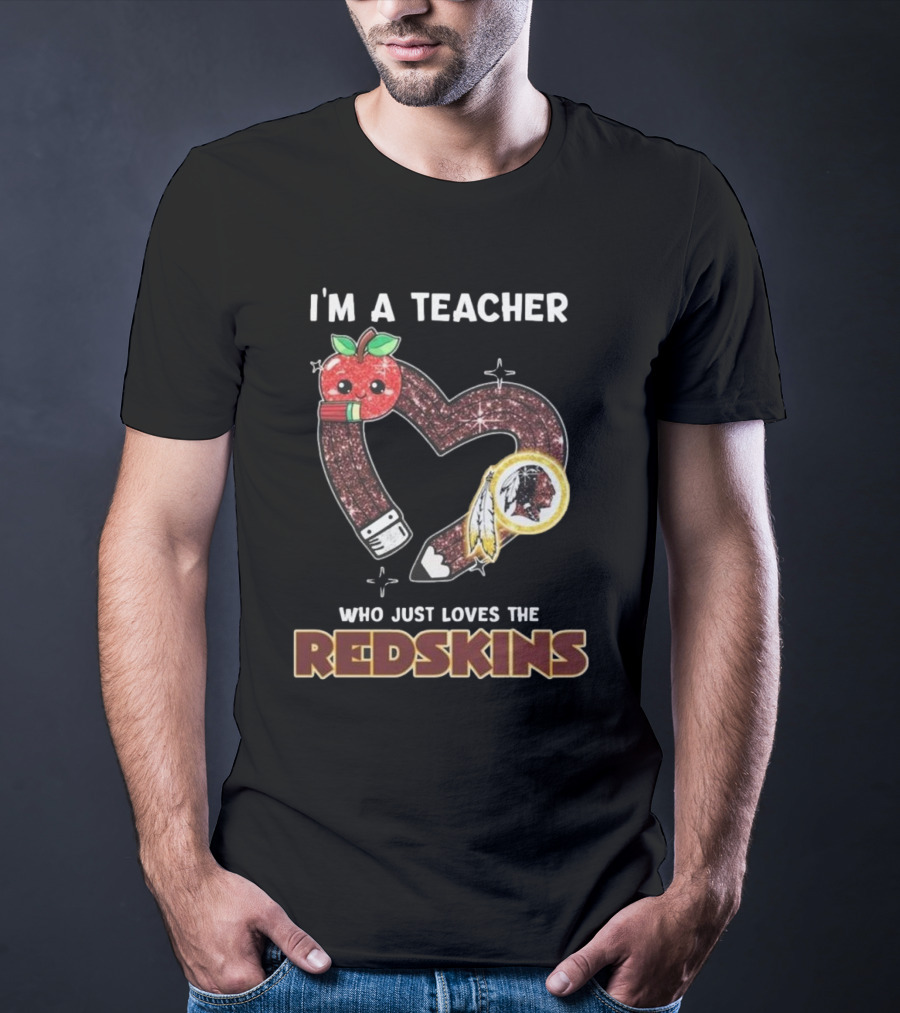 I’m A Teacher Who Just Loves The Redskins 2025 T-Shirt