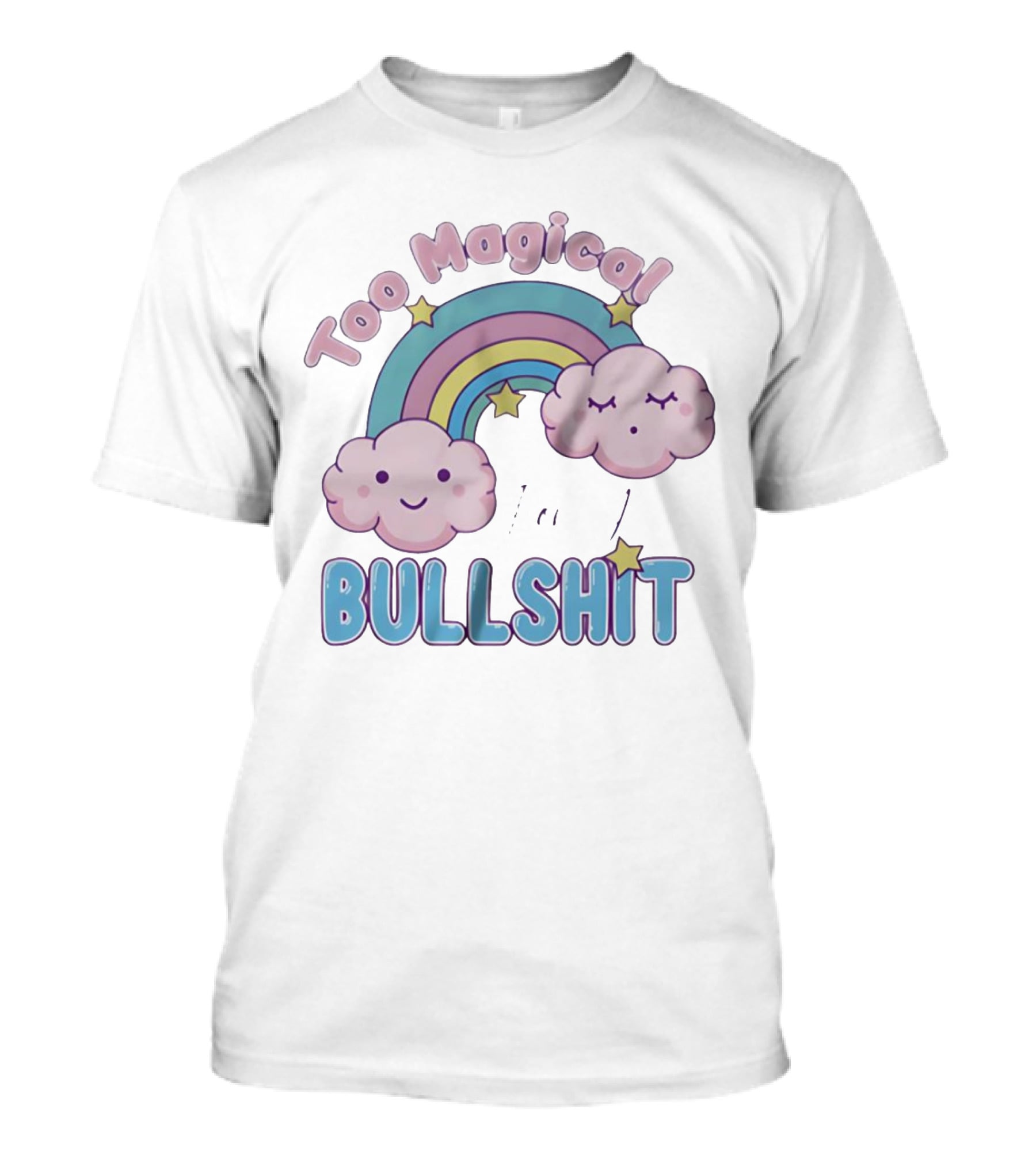 Too Magical For Your Bullshit Rainbow And Clouds With Stars T-Shirt