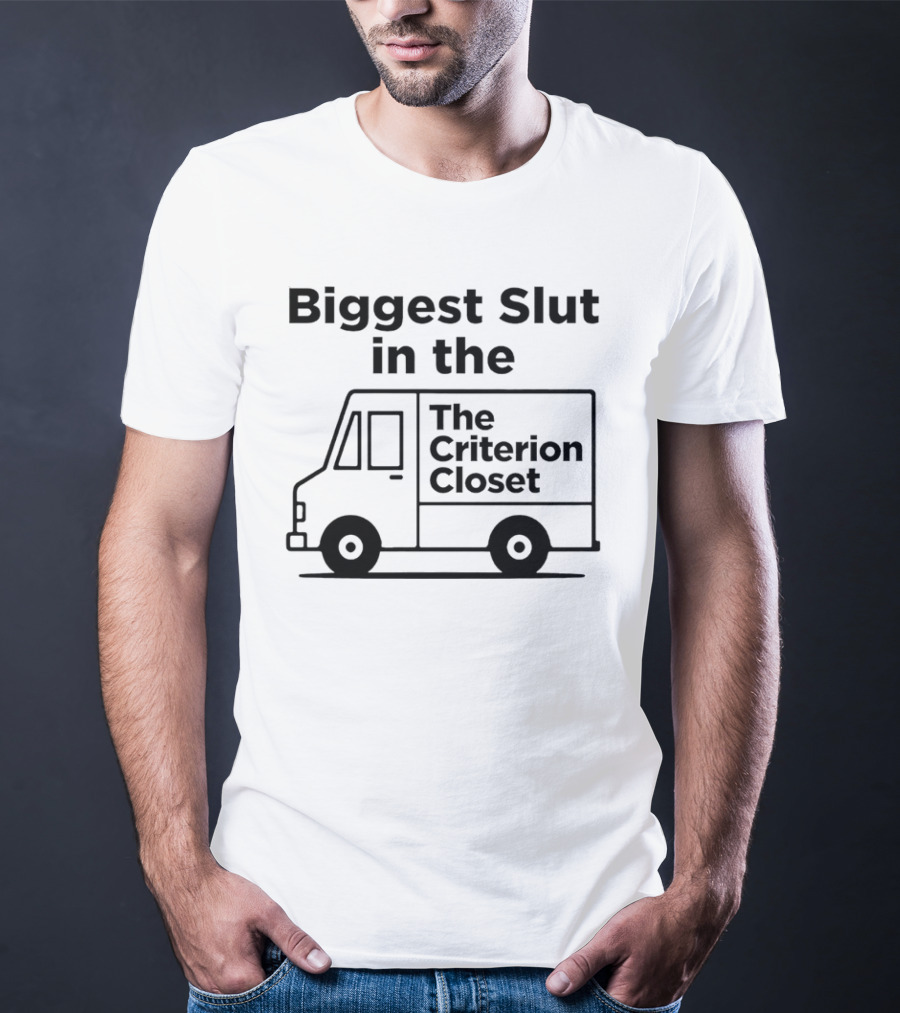 Biggest Slut In The Criterion Closet Delivery Truck T-Shirt