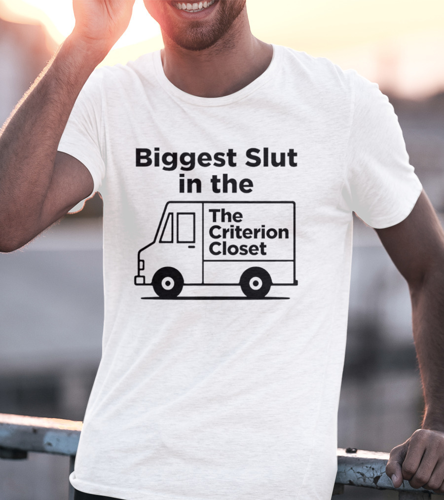 Biggest Slut In The Criterion Closet Delivery Truck T-Shirt