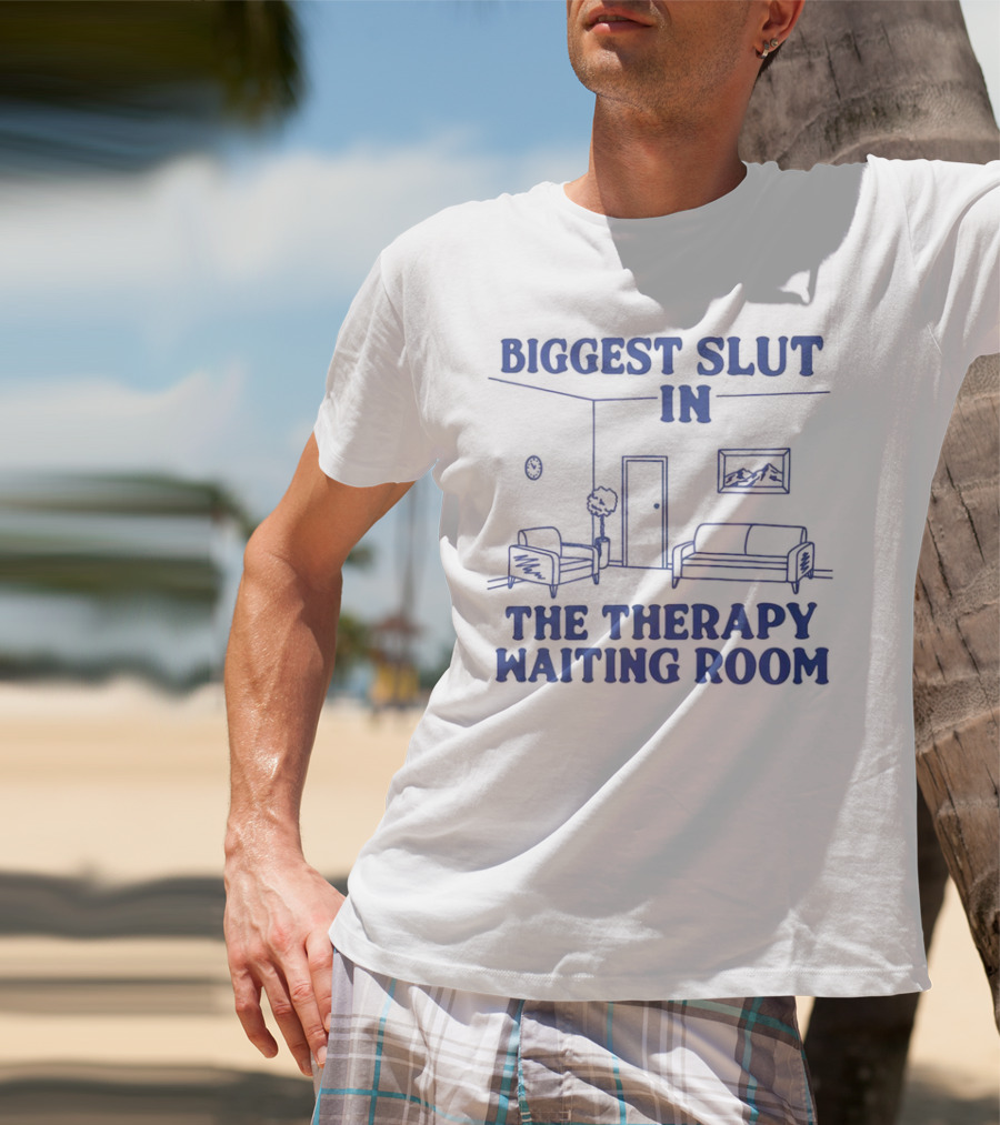 Biggest Slut In The Therapy Waiting Room Bedroom Couch And Chair T-Shirt