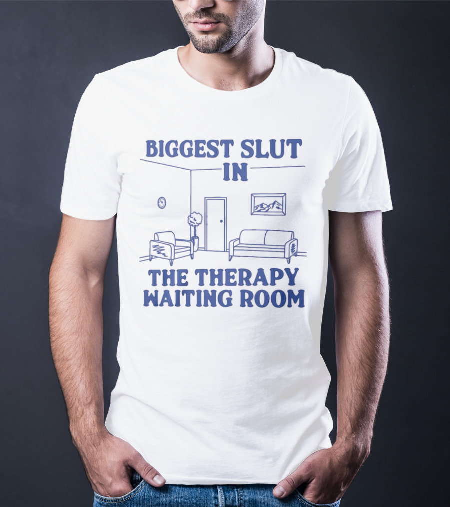 Biggest Slut In The Therapy Waiting Room Bedroom Couch And Chair T-Shirt