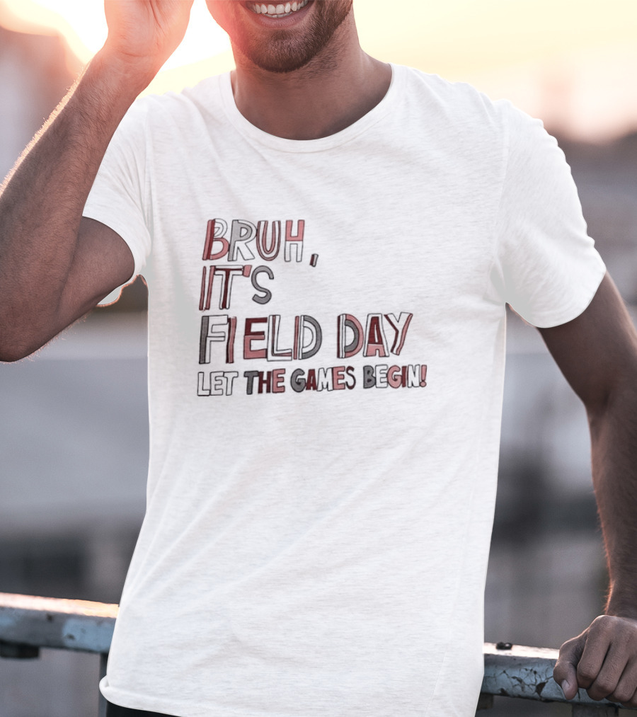 Bruh It’s Field Day Let The Games Begin T-Shirt
