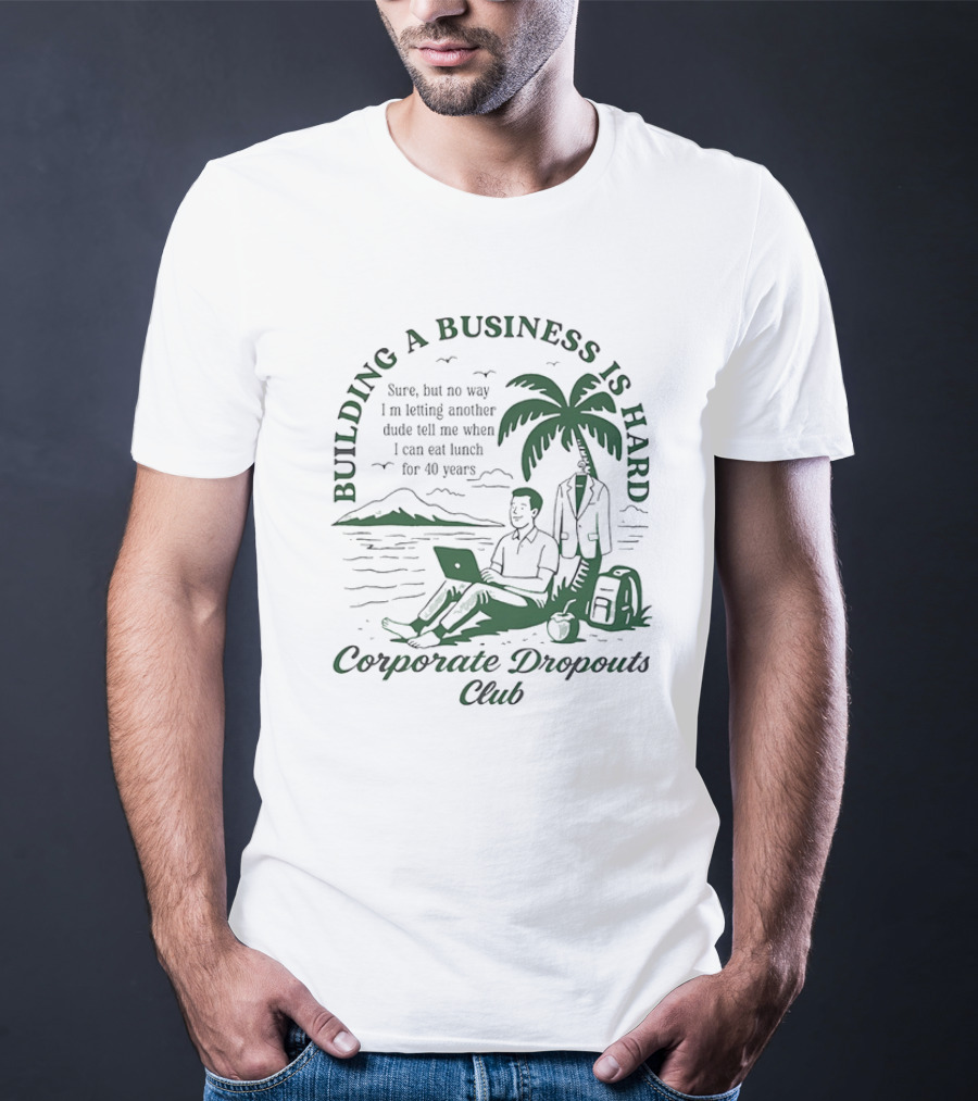 Building A Business Is Hard Corporate Dropouts Club Palm Tree Laptop Scene T-Shirt