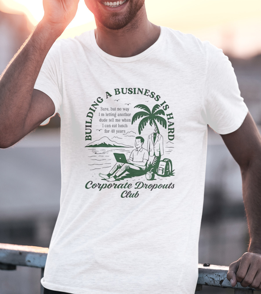 Building A Business Is Hard Corporate Dropouts Club Palm Tree Laptop Scene T-Shirt