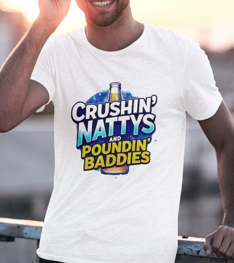 Crushin’ Nattys Poundin’ Baddies Beer Bottle Design T-Shirt