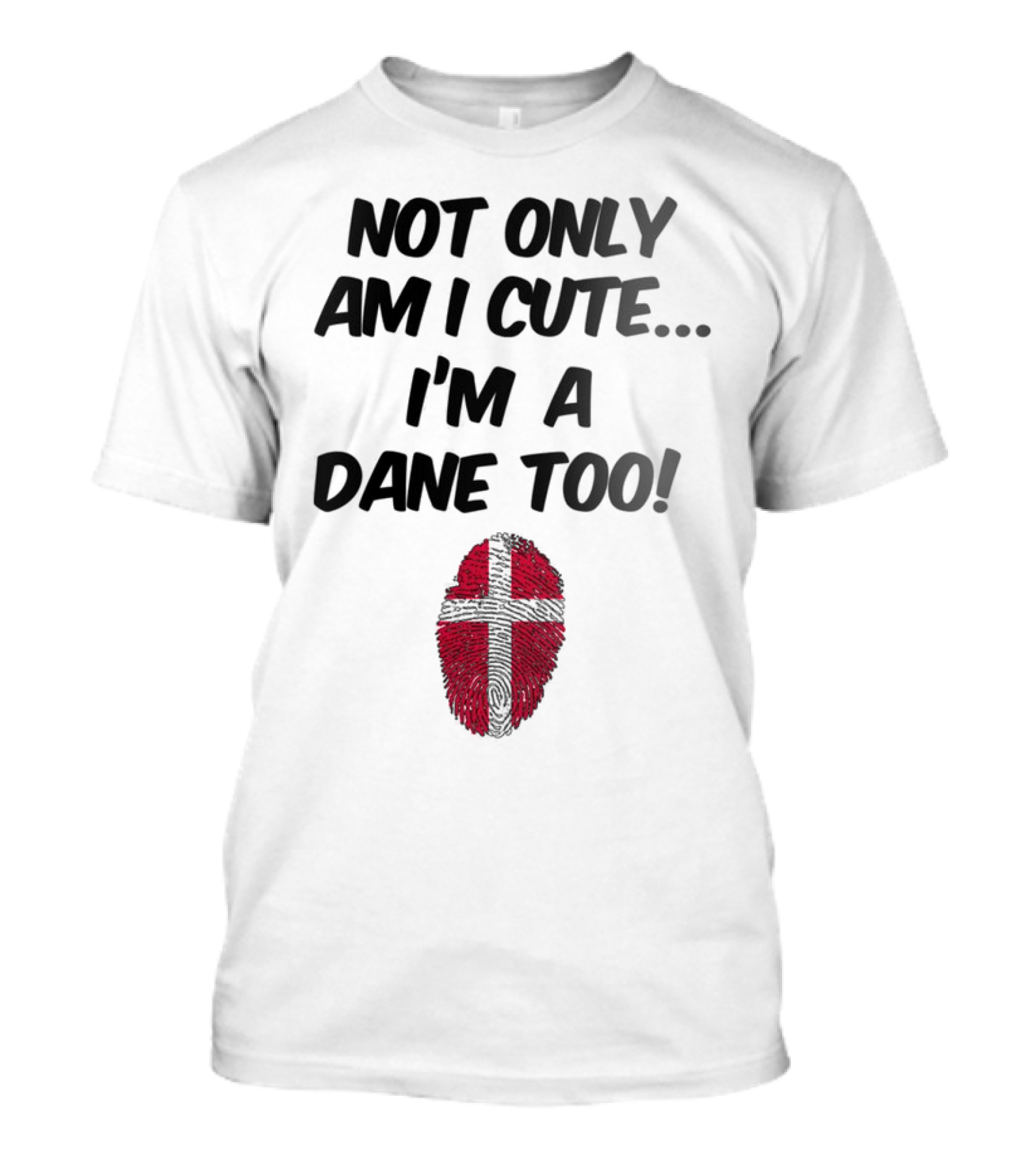 Not Only Am I Cute I'm A Dane Too Fingerprint Flag T-Shirt