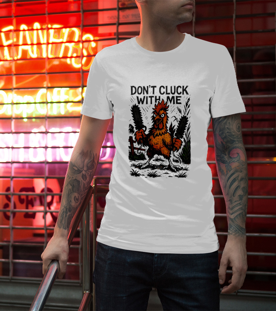 Chainsaw Chick Don’t Cluck With Me Fierce Chicken Holding Dual Chainsaw T-Shirt