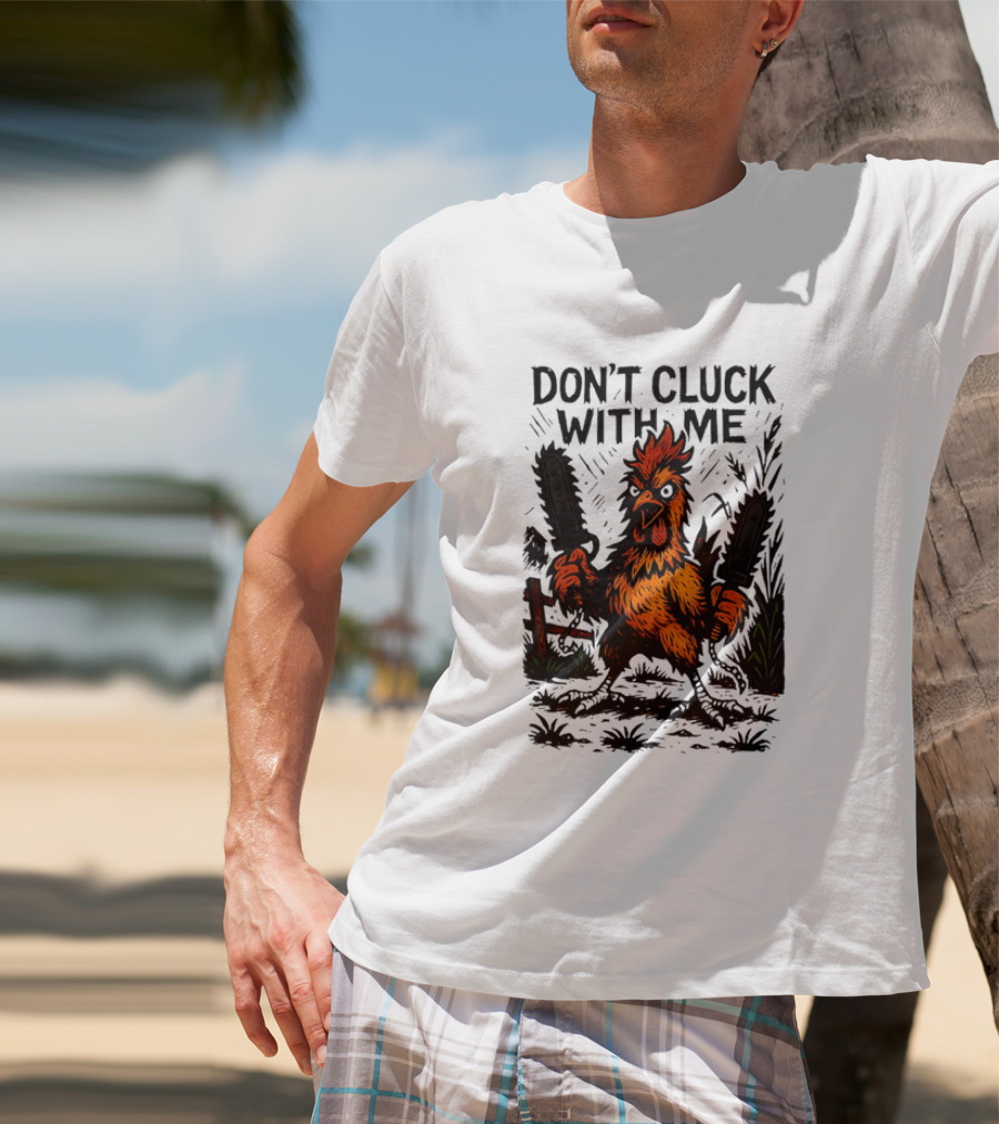 Chainsaw Chick Don’t Cluck With Me Fierce Chicken Holding Dual Chainsaw T-Shirt