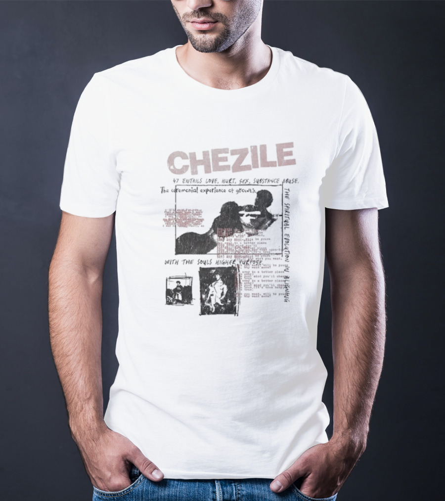 Chezile 47 Entails Love Hurt Sex Substance Abuse The Ceremonial Experience Of Growth T-Shirt