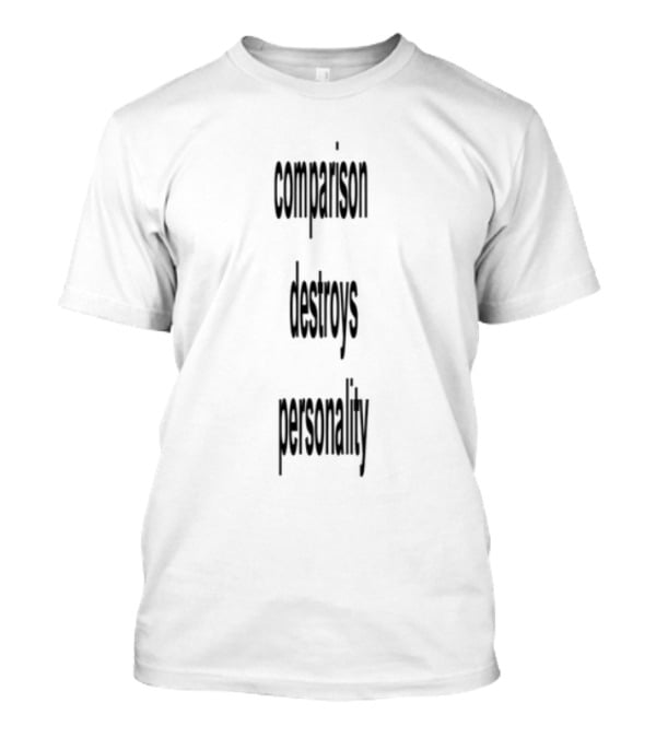 Comparison Destroys Personality Empowering Individuality T-Shirt